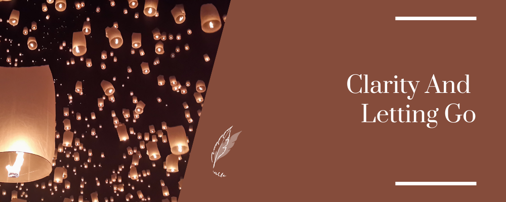 Clarity and Letting Go